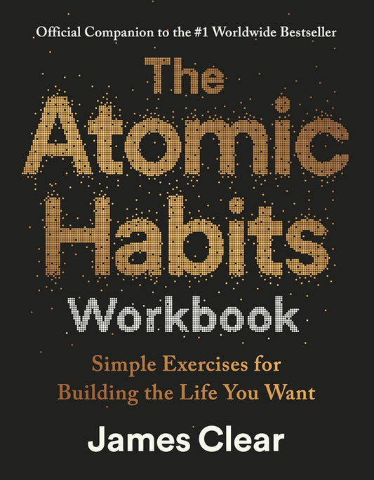 The Atomic Habits Workbook: Official Companion to the #1 Worldwide Bestseller - Simple Exercises for Building the Life You Want Paperback