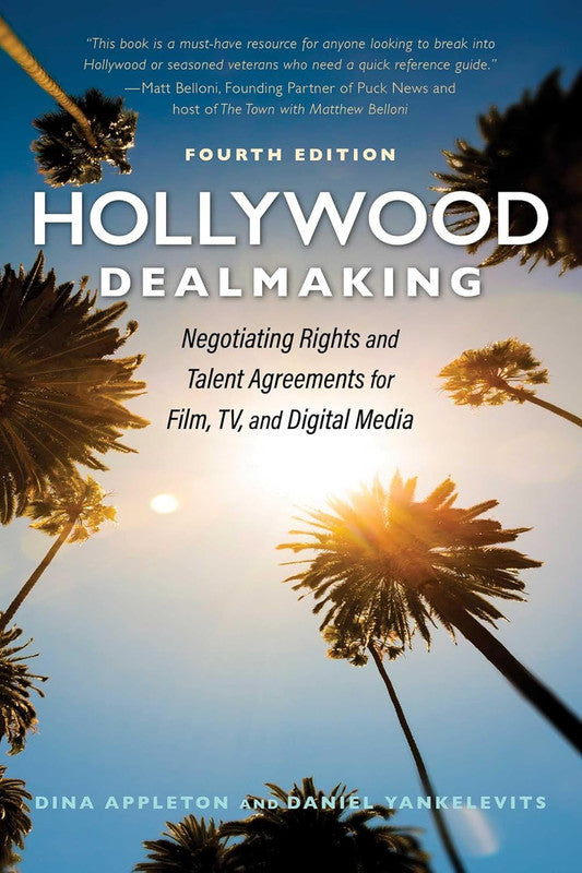 Hollywood Dealmaking: Negotiating Rights and Talent Agreements for Film, TV, and Digital Media (Fourth Edition) Paperback