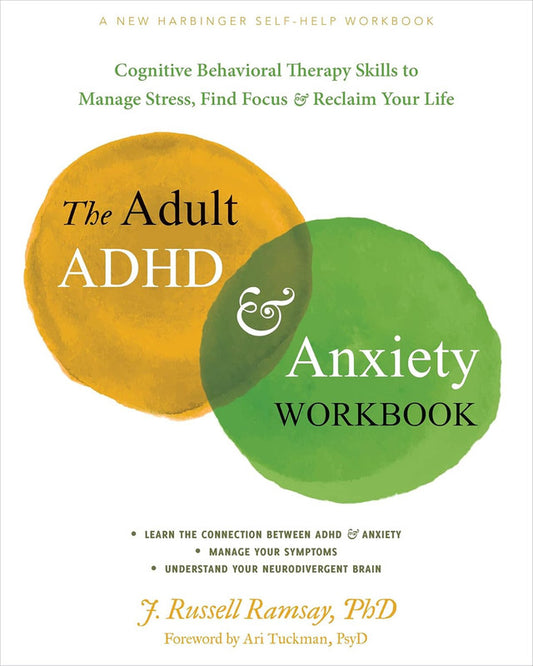 The Adult ADHD & Anxiety Workbook: Cognitive Behavioral Therapy Skills to Manage Stress, Find Focus, and Reclaim Your Life