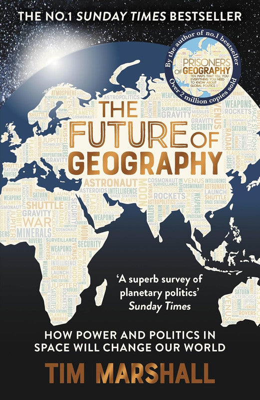 The Future of Geography: How Power and Politics in Space Will Change Our World – THE NO.1 SUNDAY TIMES BESTSELLER* (Tim Marshall on Geopolitics) Paperba