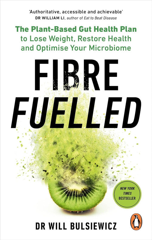 Fibre Fuelled: The Plant-Based Gut Health Plan to Lose Weight, Restore Health and Optimise Your Microbiome