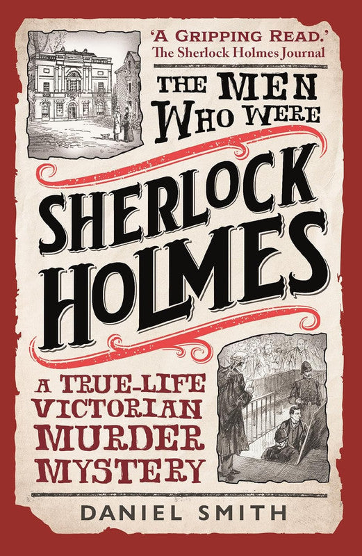 The Men Who Were Sherlock Holmes: A True-life Victorian Murder Mystery Paperback