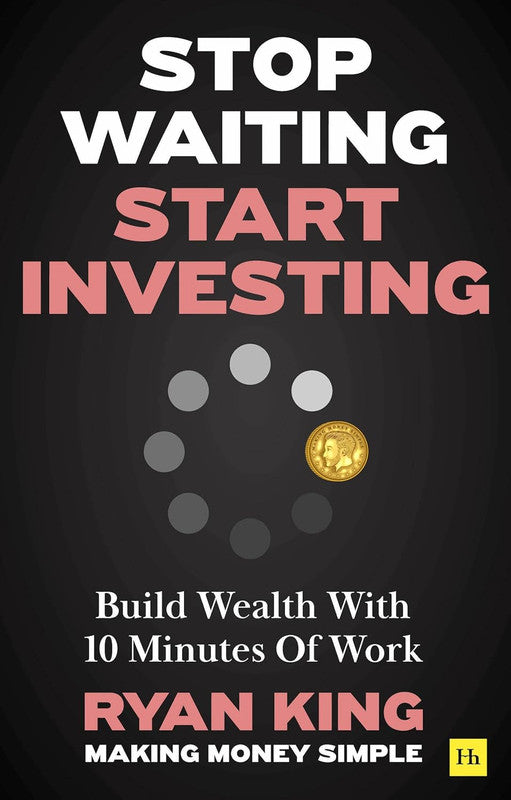 Stop Waiting, Start Investing: Build Wealth With 10 Minutes Of Work Paperback