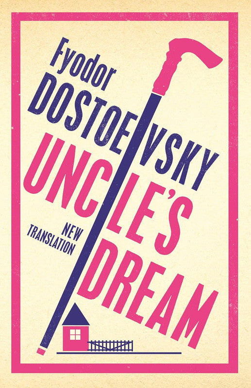 Uncle's Dream: New Translation: Newly Translated and Annotated (Alma Classics 101 Pages)