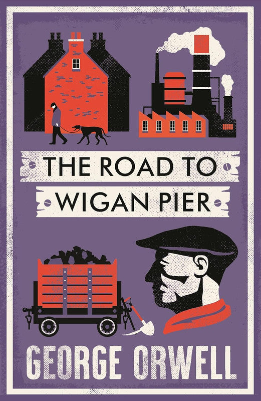 The Road to Wigan Pier (Alma Classics): New Annotated Edition